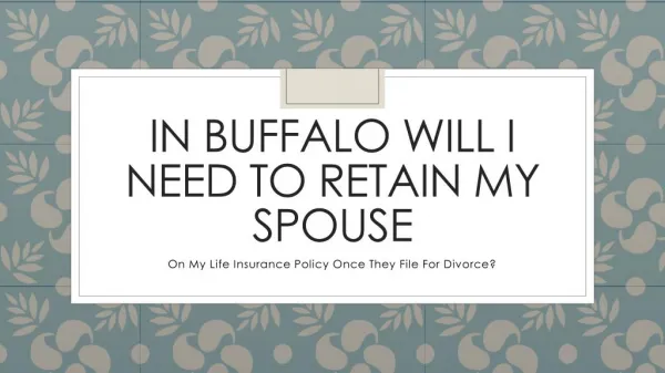 Must I Keep My Spouse On My Life Insurance If They File For Divorce In Buffalo