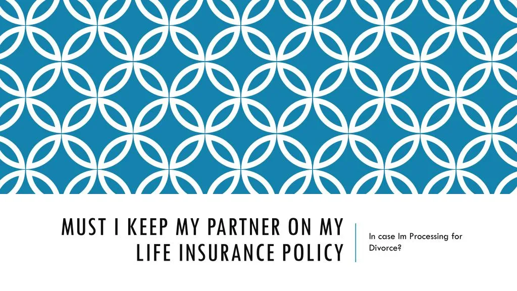 must i keep my partner on my life insurance policy