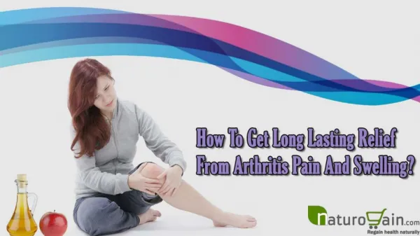 How To Get Long Lasting Relief From Arthritis Pain And Swelling?