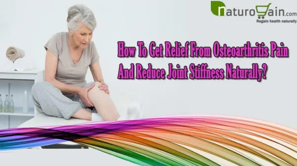 How To Get Relief From Osteoarthritis Pain And Reduce Joint Stiffness Naturally?