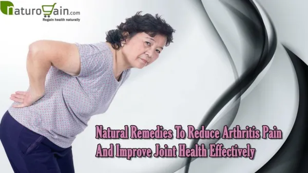 Natural Remedies To Reduce Arthritis Pain And Improve Joint Health Effectively