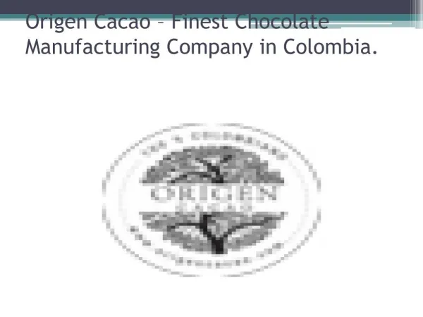 Origen Cacao – Finest Chocolate Manufacturing Company in Colombia.