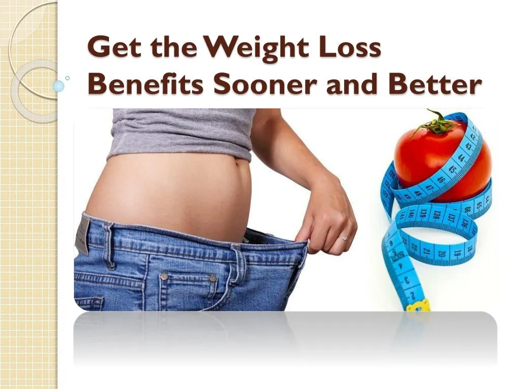 get the weight loss benefits sooner and better