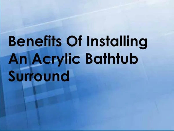 Benefits Of Installing An Acrylic Bathtub Surround