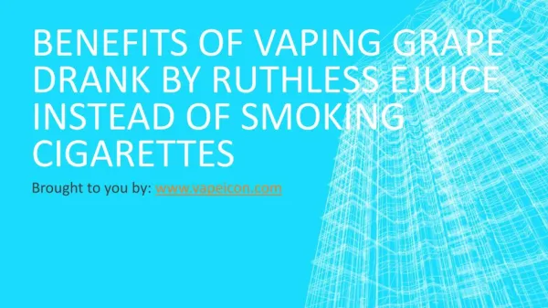Benefits Of Vaping Grape Drank By Ruthless Ejuice Instead Of Smoking C