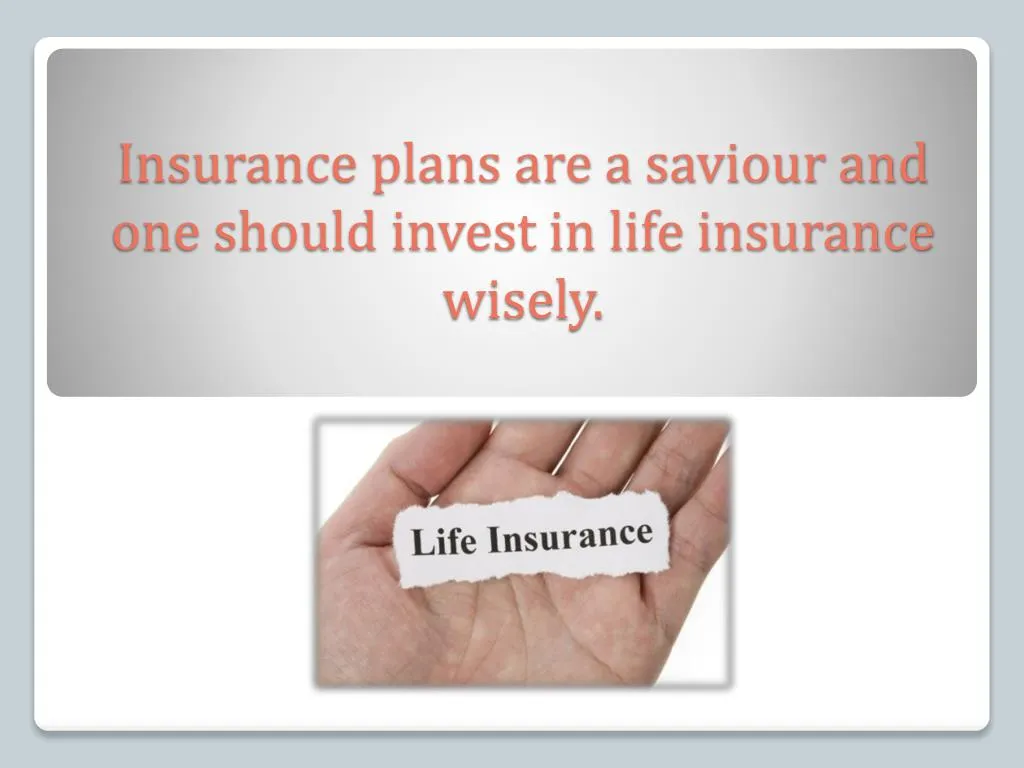 insurance plans are a saviour and one should invest in life insurance wisely