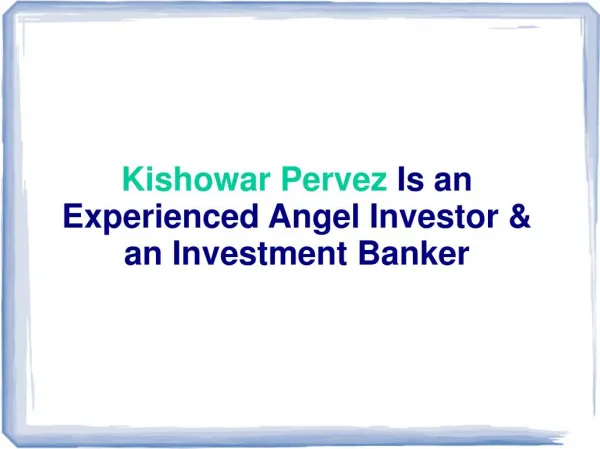 Kishowar Pervez Is an Experienced Angel Investor and an Investment Banker
