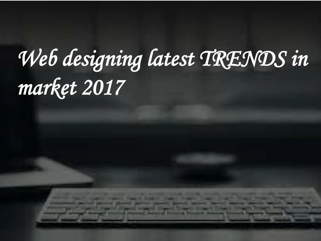 web designing latest trends in market 2017