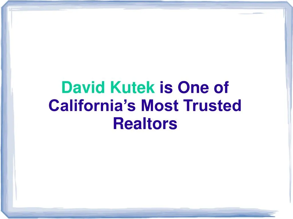 david kutek is one of california s most trusted realtors