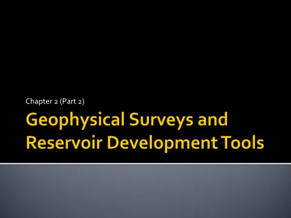 Geophysical Surveys and Reservoir Development Tools