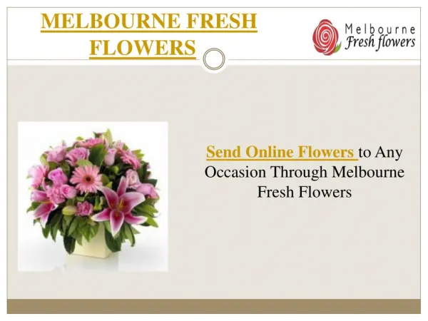 Send Online Flowers to Any Occasion Through Melbourne Fresh Flowers
