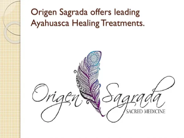 Origen Sagrada offers leading Ayahuasca Healing Treatments