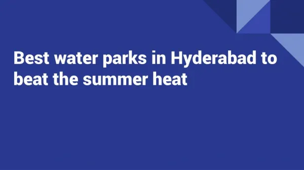What are the best water parks in "Hyderabad" to beat the summer heat ?