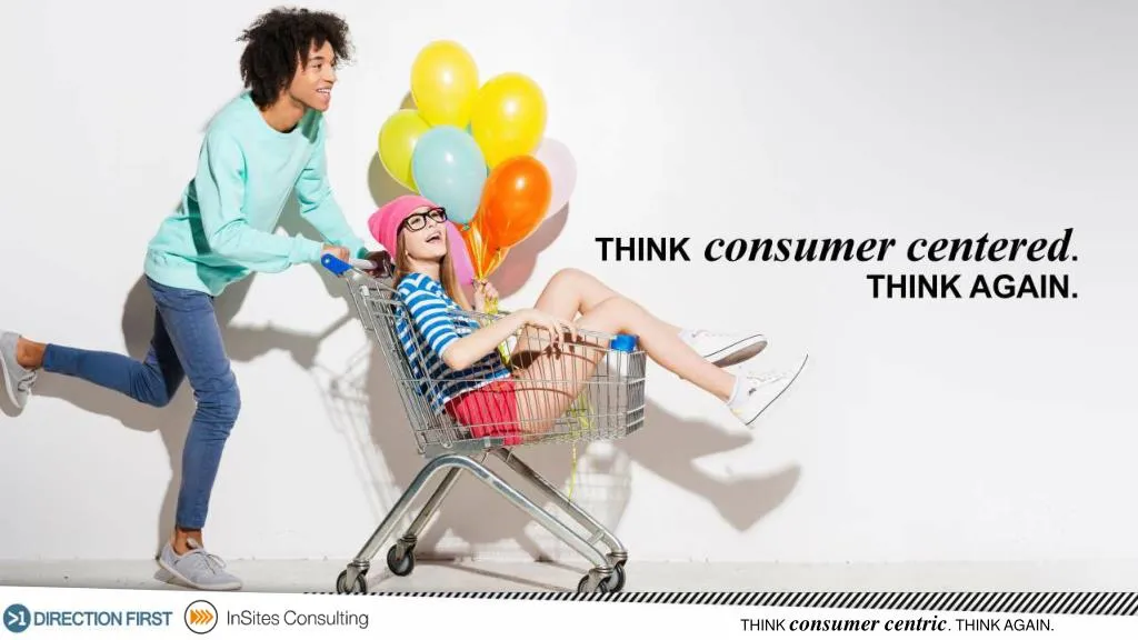 think consumer centric think again