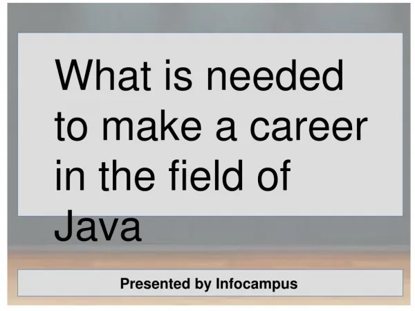 What is needed to make a career in the field of Java