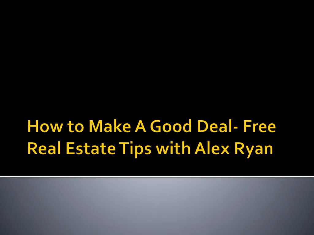 how to make a good deal free real estate tips with alex ryan