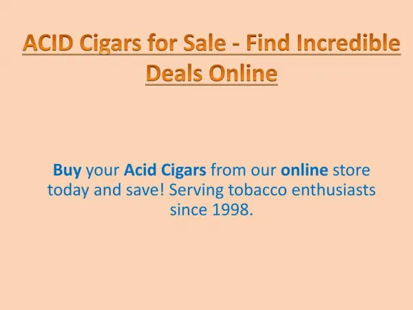 Find The Perfect Acid Cigars Online
