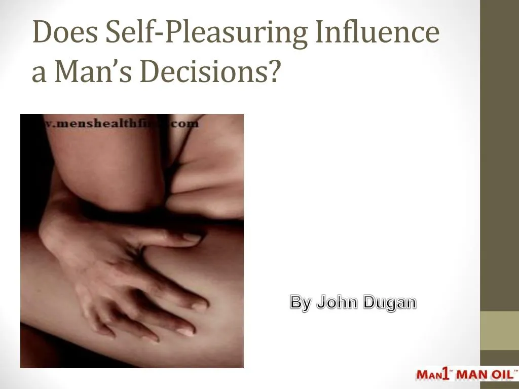 does self pleasuring influence a man s decisions