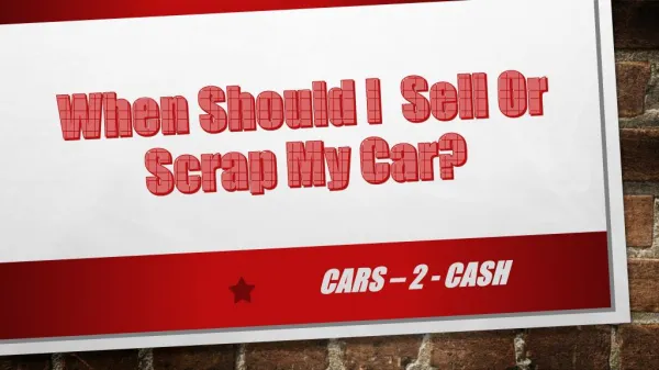 When Should I Sell Or Scrap My Car? | Cars 2 Cash