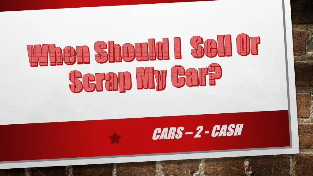 when should i sell or scrap my car