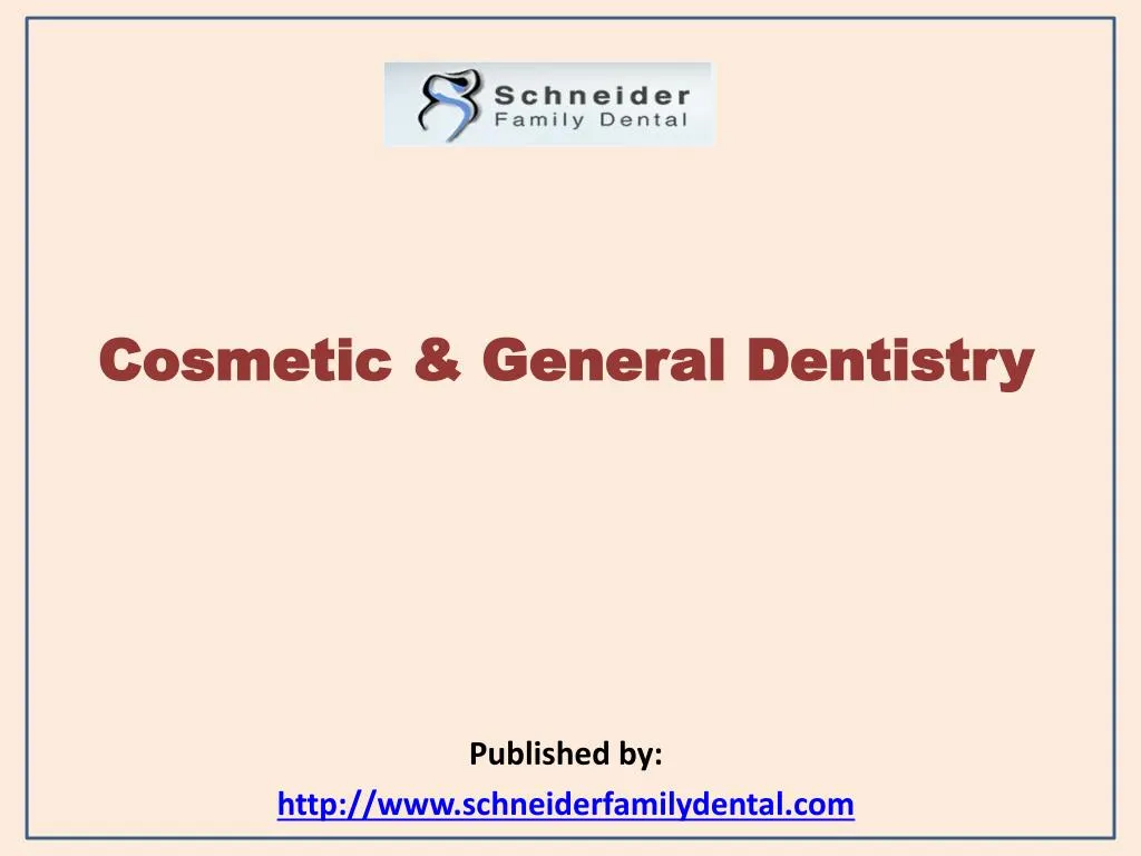 cosmetic general dentistry published by http www schneiderfamilydental com