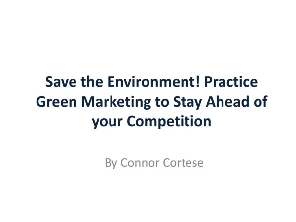 Save the Environment! Practice Green Marketing to Stay Ahead of your Competition