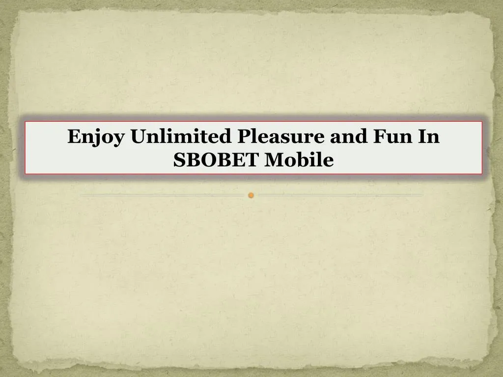 enjoy unlimited pleasure and fun in sbobet mobile