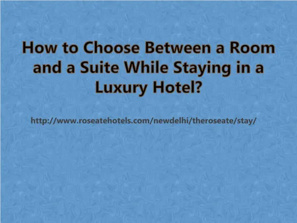 How to Choose Between a Room and a Suite While Staying in a Luxury Hotel?
