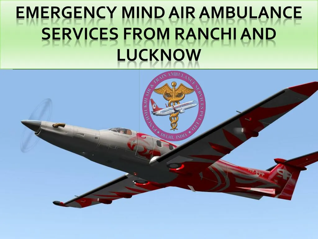 emergency mind air ambulance services from ranchi and lucknow