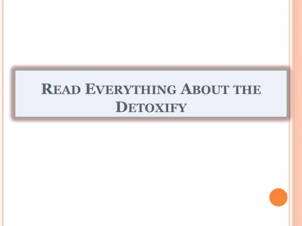 Read Everything About the Detoxify