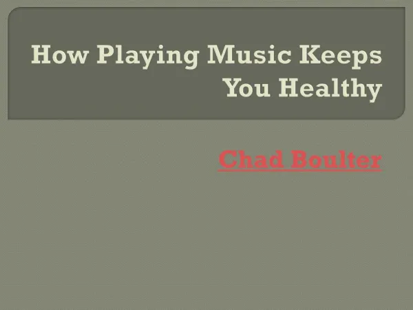 Chad Boulter- How Playing Music Keeps You Healthy