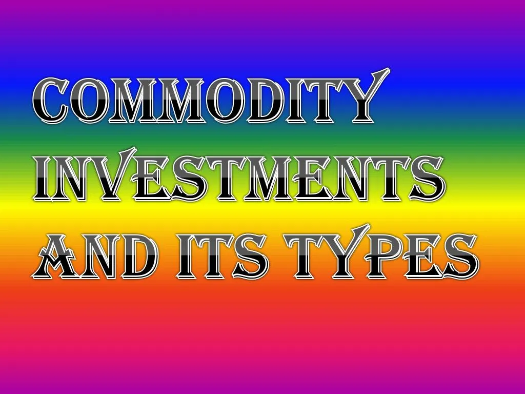 commodity investments and its types