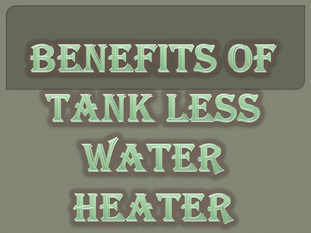 benefits of tank less water heater