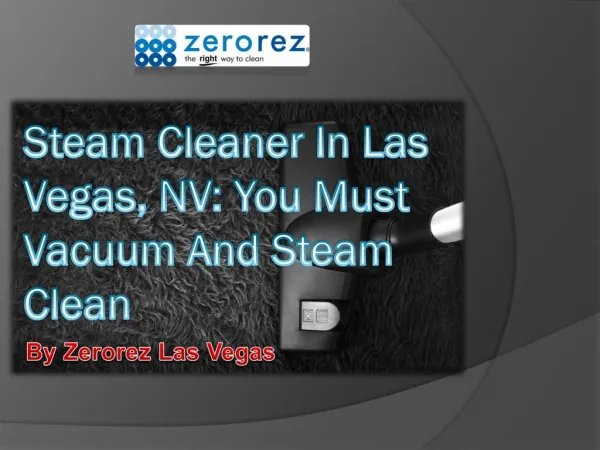 Steam Cleaner In Las Vegas, NV: You Must Vacuum And Steam Clean