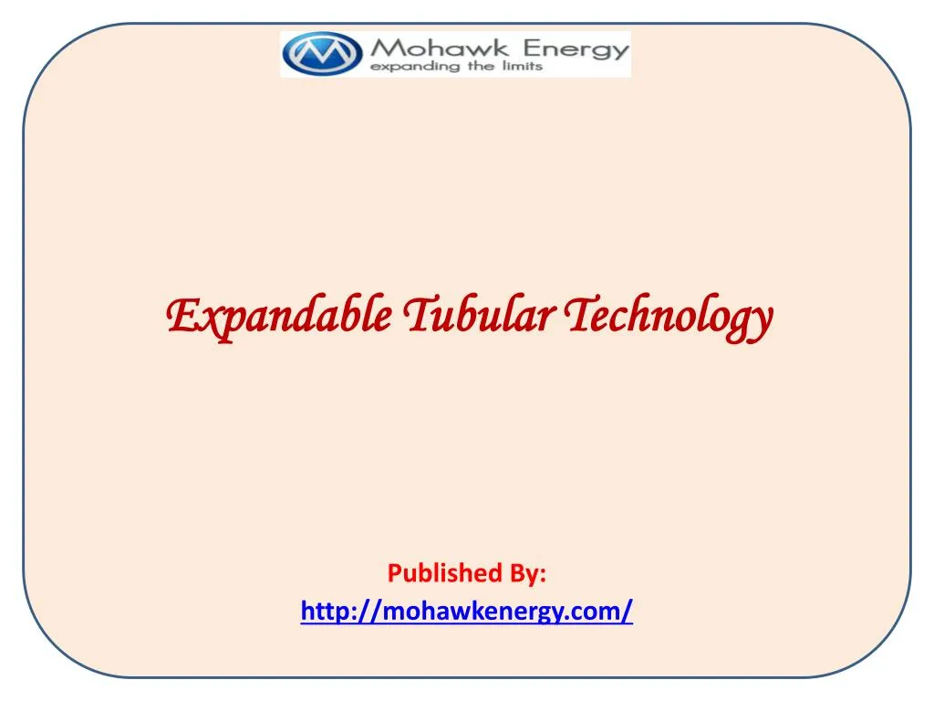 expandable tubular technology published by http mohawkenergy com