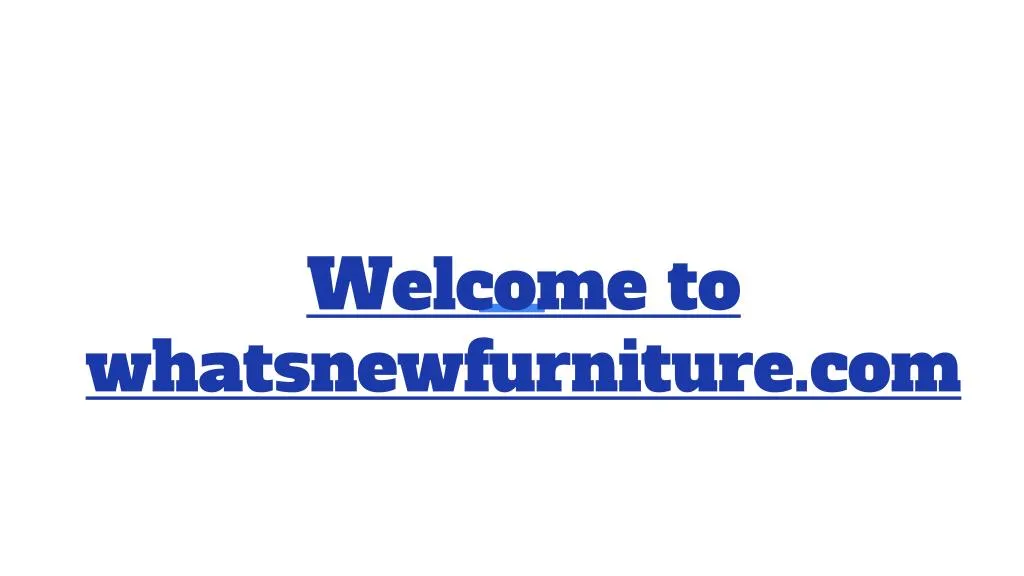 welcome to whatsnewfurniture com