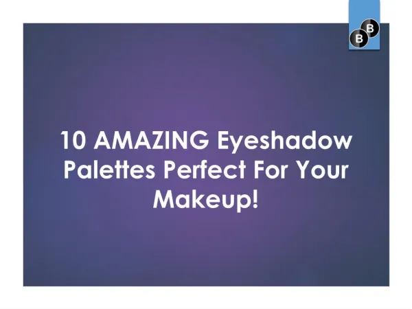Amazing eyeshadow palettes perfect for your makeup!