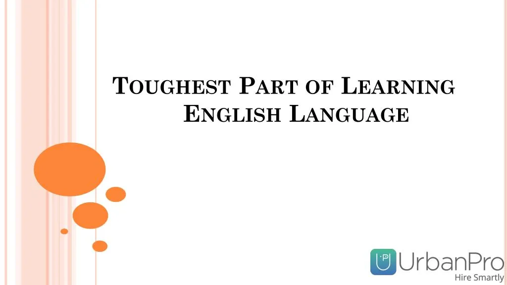 toughest part of learning english language