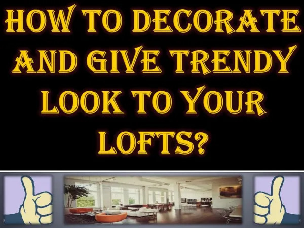 How to Decorate and Give Trendy Look to Your Lofts?