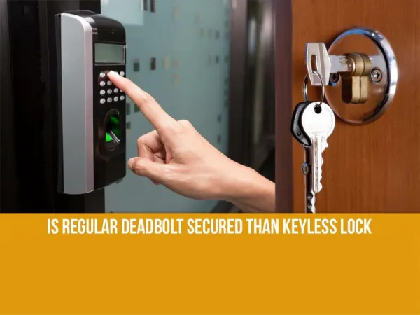 Is regular deadbolt secured than Key-less lock?