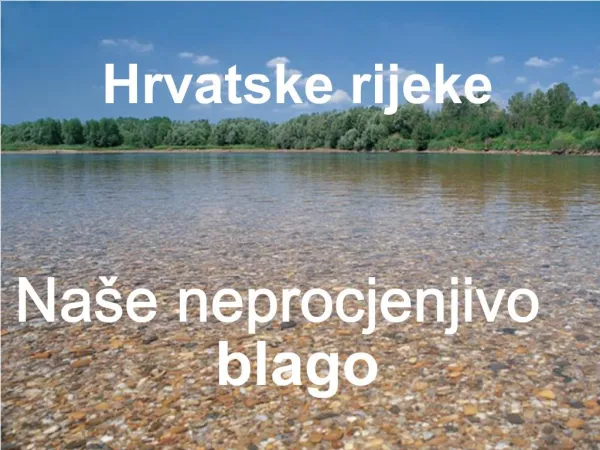 Hrvatske rijeke Na e neprocjenjivo blago
