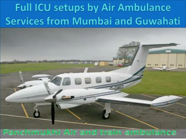 Full ICU setups by Air Ambulance Services from Mumbai and Guwahati