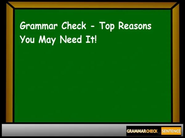 Grammar Check - Top Reasons You May Need It!