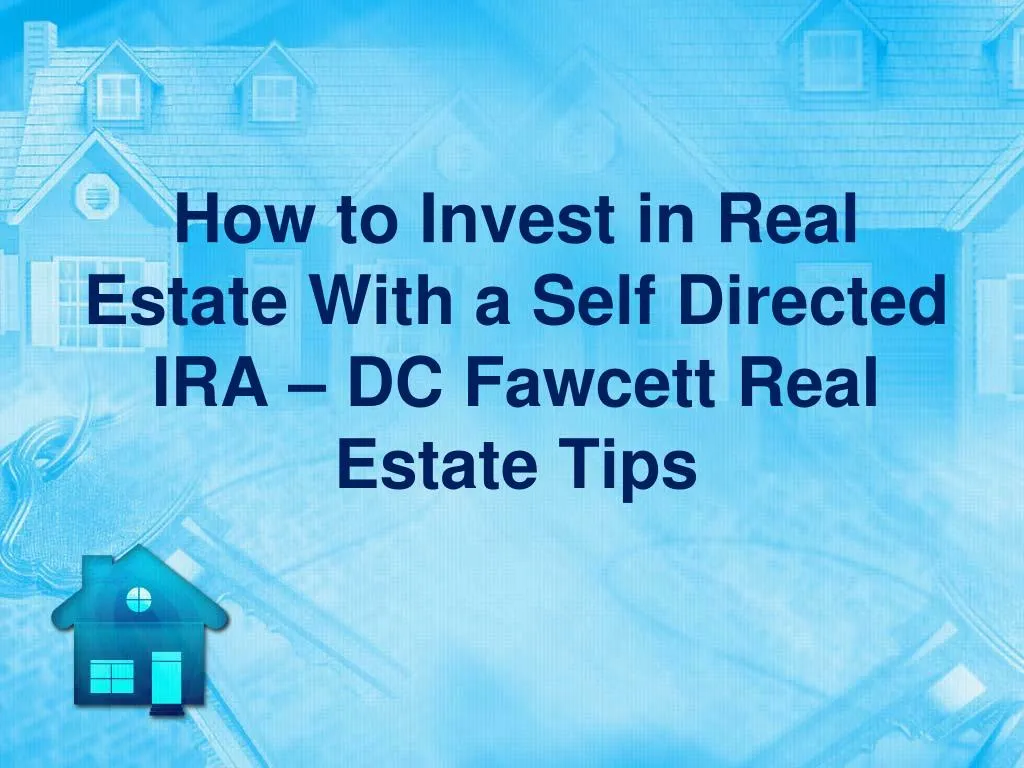 how to invest in real estate with a self directed ira dc fawcett real estate tips