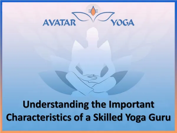 Understanding the Important Characteristics of a Skilled Yoga Guru