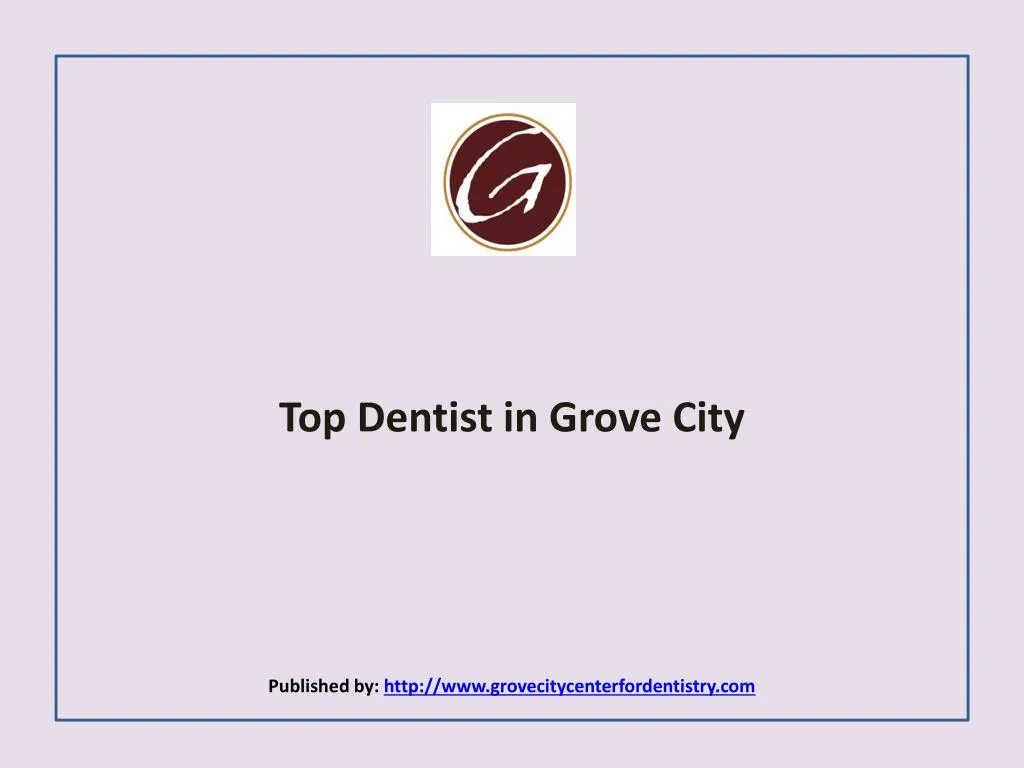 top dentist in grove city published by http www grovecitycenterfordentistry com