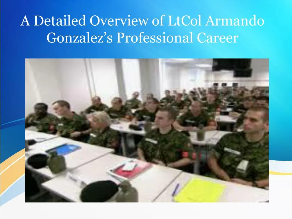 a detailed overview of ltcol armando gonzalez s professional career