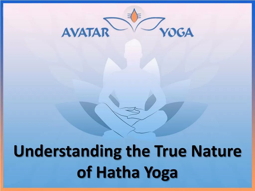 understanding the true nature of hatha yoga