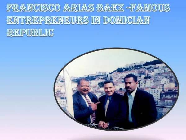 Francisco Arias Baez -Famous Entrepreneurs in Domician Republic