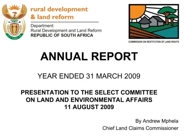 ANNUAL REPORT YEAR ENDED 31 MARCH 2009 PRESENTATION TO THE SELECT COMMITTEE ON LAND AND ENVIRONMENTAL AFFAIRS 11 AUG
